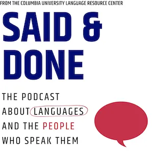 Cover of the LRC Podcast Said & Done which figures "Said & Done" in large blue text, then the tagline "The podcast about languages and the people who speak them.'